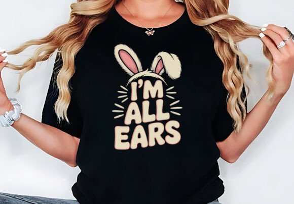 I'm All Ears T-Shirt Design: Easter & Beyond